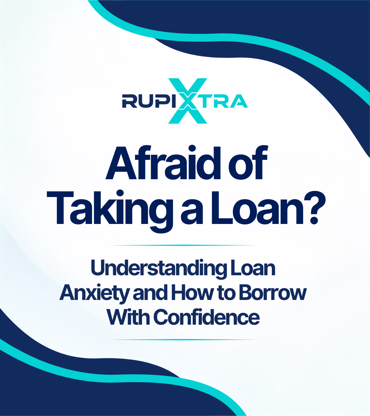 Afraid of Taking a Loan? Understanding Loan Anxiety and How to Borrow With Confidence